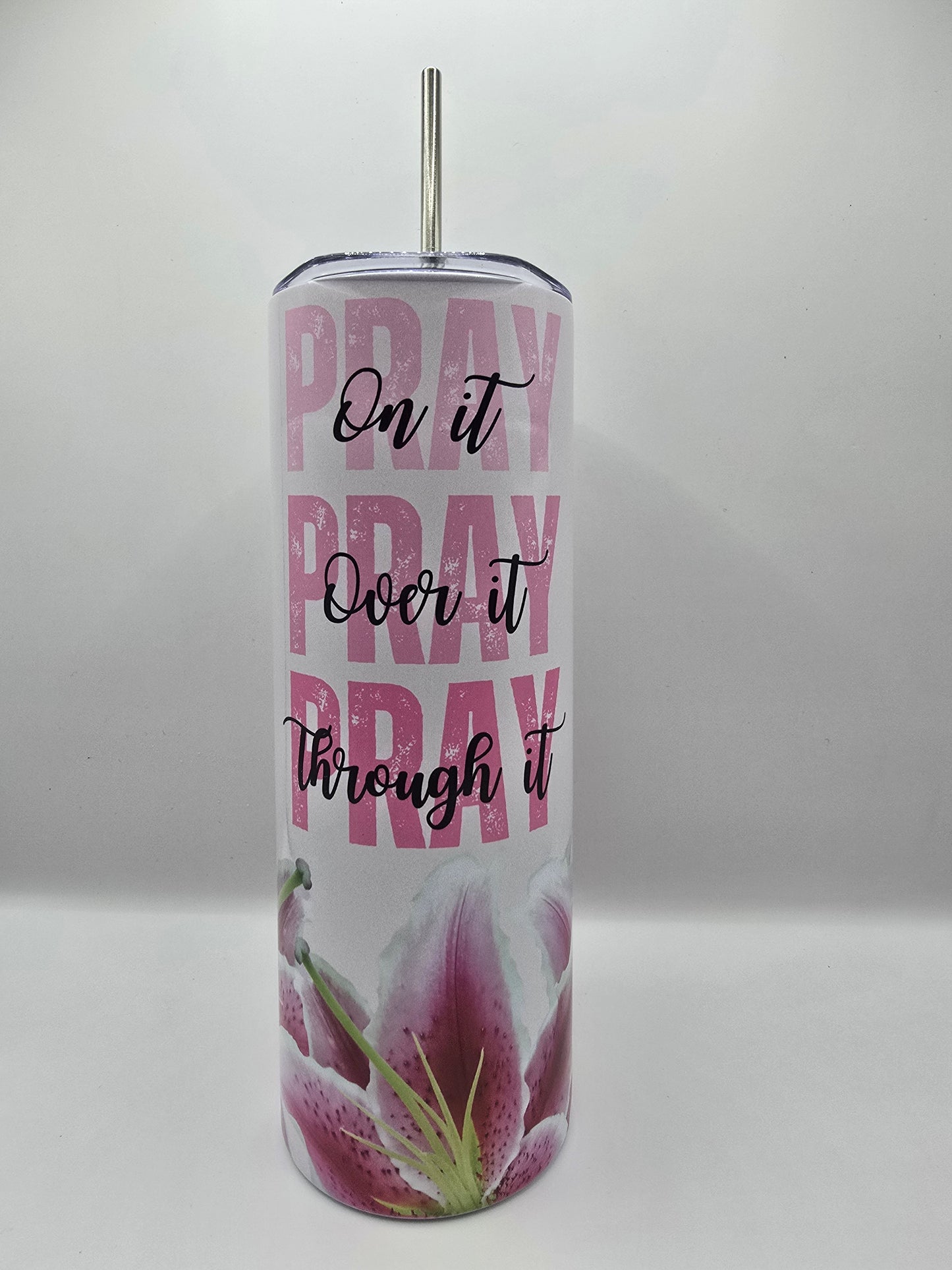 Pink Pray on it, Pray over it, Pray through it Tumbler