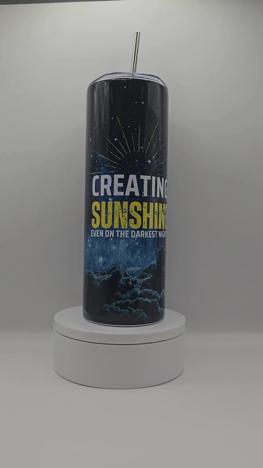 Creating Sunshine Even on the Darkest Nights Tumbler